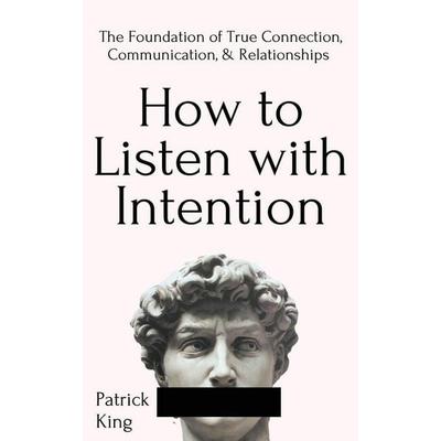 How to Listen with Intention, Taschenbuch von Patrick King, PKCS Media, Inc., 978-1-64743-174-7