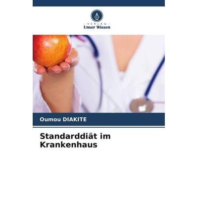 Standarddiät im Krankenhaus, Taschenbuch von Oumou Diakite, Verlag Unser Wissen, 978-620-5-40359-4