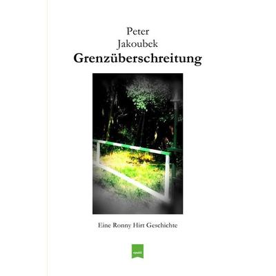 Eine Ronny Hirt Geschichte / Grenzüberschreitung - Eine Ronny Hirt Geschichte, Taschenbuch von Peter Jakoubek, Epubli, 978-3-7565-1662-9