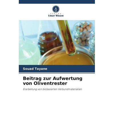 Beitrag zur Aufwertung von Oliventrester, Taschenbuch von Souad Tayane, Verlag Unser Wissen, 978-620-5-68571-6