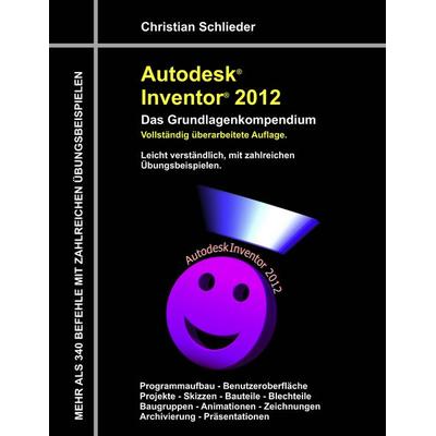 Autodesk Inventor 2012 - Das Grundlagenkompendium, Taschenbuch von Christian Schlieder, BoD – Books on Demand, 978-3-8423-6657-2