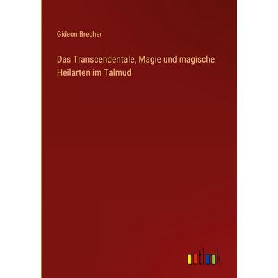 Das Transcendentale, Magie und magische Heilarten im Talmud, Gebundene Ausgabe von Gideon Brecher, Outlook, 978-3-368-39142-3