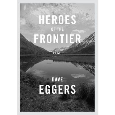 Eggers, D: Heroes of the Frontier, Taschenbuch von Dave Eggers, Random House LCC US