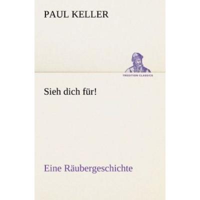 Sieh dich für!, Taschenbuch von Paul Keller, Tredition, 978-3-8424-0816-6
