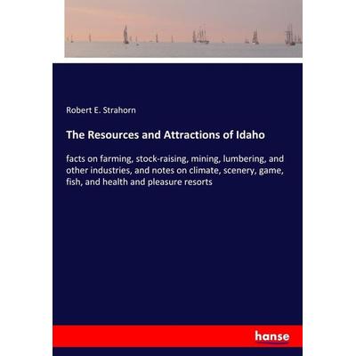 The Resources and Attractions of Idaho, Taschenbuch von Robert E. Strahorn, Hansebooks, 978-3-337-84477-6
