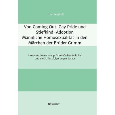 Von Coming Out, Gay Pride und Stiefkind-Adoption - Männliche Homosexualität in den Märchen der Brüder Grimm, Gebundene Ausgabe von Ueli Leuthold,