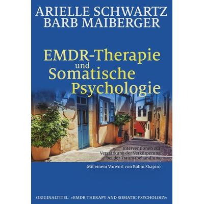 EMDR-Therapie & Somatische Psychologie, Taschenbuch von Arielle Schwartz,Barb Maiberger, G. P. Probst Verlag, 978-3-944476-32-2