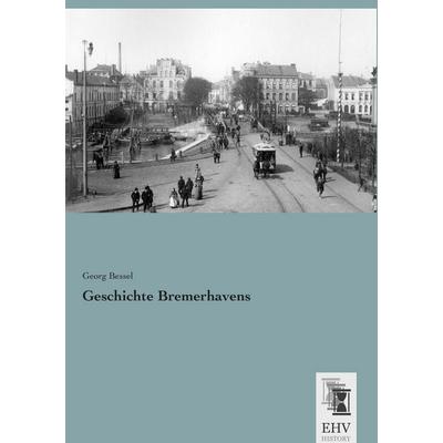 Geschichte Bremerhavens, Taschenbuch von Georg Bessel, EHV-History, 978-3-95564-742-1