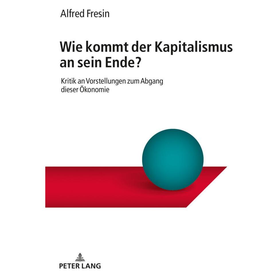 Peter Lang Wie kommt der Kapitalismus an sein Ende? (Deutsch, Softcover, Alfred Fresin) (56057695)