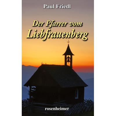 Der Pfarrer vom Liebfrauenberg, Gebundene Ausgabe von Paul Friedl, Rosenheimer Verlagshaus, 978-3-475-54952-6