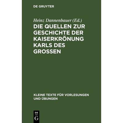 Die Quellen zur Geschichte der Kaiserkrönung Karls des Grossen, Gebundene Ausgabe von , De Gruyter, 978-3-11-251659-1