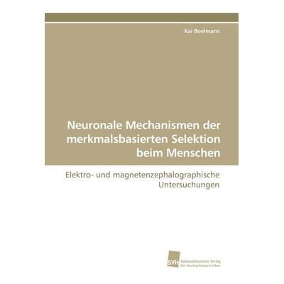Neuronale Mechanismen der merkmalsbasierten Selektion beim Menschen, Taschenbuch von Kai Boelmans, Südwestdeutscher Verlag für Hochschulschriften,