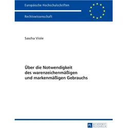 Über die Notwendigkeit des warenzeichenmässigen und markenmässigen Gebrauchs, Fachbücher von Sascha Viole