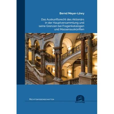 Das Auskunftsrecht des Aktionärs in der Hauptversammlung und seine Grenzen bei Fragenkatalogen und Massenauskünften, Taschenbuch von Bernd Meyer-Löwy,