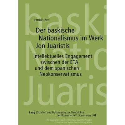 Der baskische Nationalismus im Werk Jon Juaristis, Gebundene Ausgabe von Patrick Eser, Peter Lang GmbH, Internationaler Verlag der Wissenschaften,