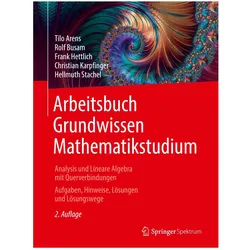 Arbeitsbuch Grundwissen Mathematikstudium - Analysis und Lineare Algebra mit Querve, Fachbücher von Tilo Arens, Rolf Busam, Frank Hettlich, Christian Karpfinger, Hellmuth Stachel