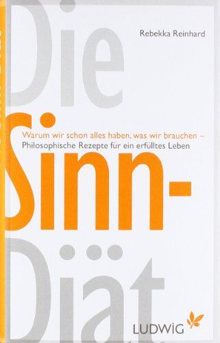 Rebekka Reinhard - Die Sinn-Diät: Warum wir schon alles haben, was wir brauchen - - Philosophische Rezepte für ein erfülltes Leben - Preis vom 16.10.2026 11:41:07 h