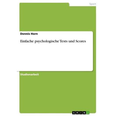 Einfache psychologische Tests und Scores, Taschenbuch von Dennis Horn, GRIN, 978-3-640-10520-5