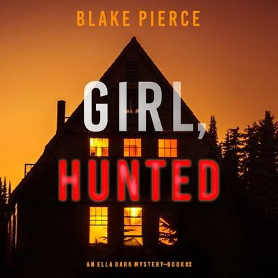 Girl, Hunted (An Ella Dark FBI Suspense Thriller—Book 3) - Blake Pierce, Audio, 9781094319957