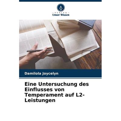 Eine Untersuchung des Einflusses von Temperament auf L2-Leistungen, Taschenbuch von Damilola Joycelyn, Verlag Unser Wissen, 978-620-6-93595-7
