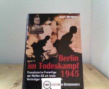 Jean Mabire - Berlin im Todeskampf 1945: Französische Freiwillige der Waffen-SS als letzte Verteidiger der Reichskanzlei - Preis vom 30.09.2026 09:01:18 h
