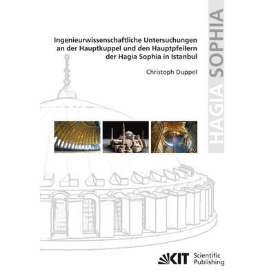 Ingenieurwissenschaftliche Untersuchungen an der Hauptkuppel und den Hauptpfeilern der Hagia Sophia in Istanbul, Taschenbuch von Christoph Duppel, KIT