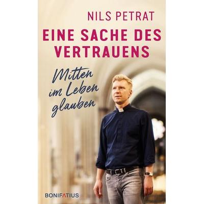 Eine Sache des Vertrauens, Gebundene Ausgabe von Nils Petrat, Bonifatius Verlag, 978-3-89710-892-9
