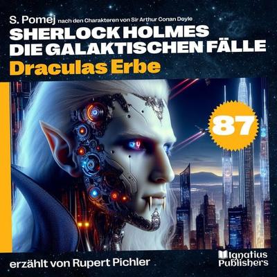 Draculas Erbe (Sherlock Holmes - Die galaktischen Fälle, Folge 87) - Arthur Conan Doyle,S. Pomej, Audio, 9783711946164