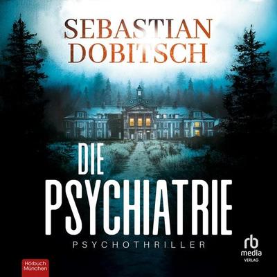 Die Psychiatrie - Sebastian Dobitsch, Audio, 9783691280531