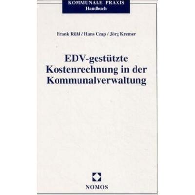 EDV-gestützte Kostenrechnung in der Kommunalverwaltung, Gebundene Ausgabe von Frank Rühl,Hans Czap,Jörg Kremer, Nomos, 978-3-7890-7097-6