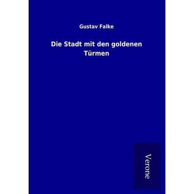 Die Stadt mit den goldenen Türmen, Taschenbuch von Gustav Falke, BoD - Books on Demand