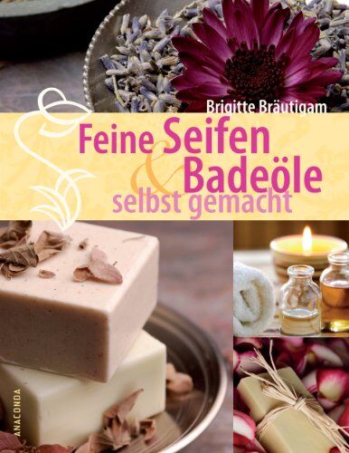Brigitte Bräutigam - Feine Seifen und Badeöle selbst gemacht - Preis vom 17.10.2026 19:25:27 h