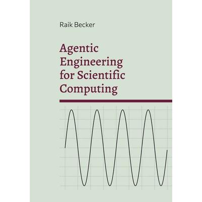 Agentic Engineering for Scientific Computing, Taschenbuch von Raik Becker, BoD – Books on Demand – Schweden