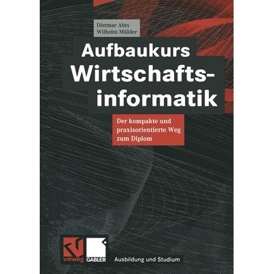 Aufbaukurs Wirtschaftsinformatik, Taschenbuch von Dietmar Abts,Wilhelm Mülder, Vieweg & Teubner, 978-3-528-05592-9