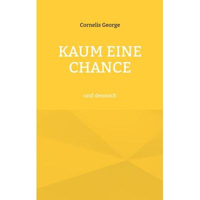 Kaum eine Chance, Taschenbuch von Cornelis George, BoD – Books on Demand, 978-3-7557-9527-8