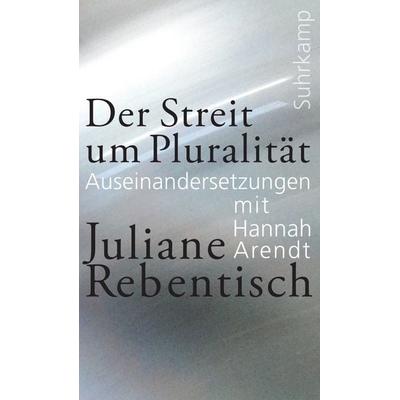 Der Streit um Pluralität, Gebundene Ausgabe von Juliane Rebentisch, Suhrkamp, 978-3-518-58781-2