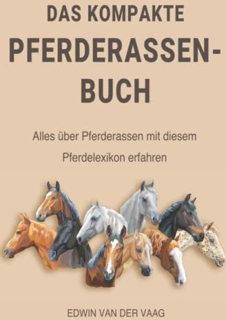 Vaag, Edwin van der - Das kompakte Pferderassen-Buch: Alles über Pferderassen mit diesem Pferdelexikon erfahren - Preis vom 09.10.2026 07:28:09 h