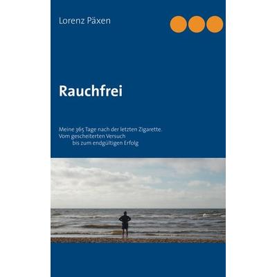 Rauchfrei, Taschenbuch von Lorenz Päxen, BoD – Books on Demand, 978-3-7494-0970-9