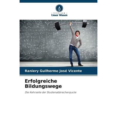 Erfolgreiche Bildungswege, Taschenbuch von Raniery Guilherme José Vicente, Verlag Unser Wissen, 978-620-9-28631-5