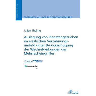 Auslegung von Planetengetrieben im elastischen Verzahnungsumfeld unter Berücksichtigung der Wechselwirkungen des Mehrfacheingriffes, Taschenbuch von