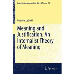 Meaning and Justification. An Internalist Theory of Meaning, Fachbücher von Gabriele Usberti