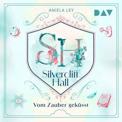Silvercliff Hall – Teil 1: Vom Zauber geküsst - Aniela Ley, Audio, 9783742432711