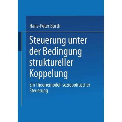 Steuerung unter der Bedingung struktureller Koppelung, Taschenbuch von Hans-Peter Burth, VS Verlag für Sozialwissenschaften, 978-3-8100-2568-5
