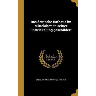 Das deutsche Rathaus im Mittelalter, in seiner Entwickelung geschildert, Gebundene Ausgabe von , Creative Media Partners, LLC, 978-1-362-90680-3