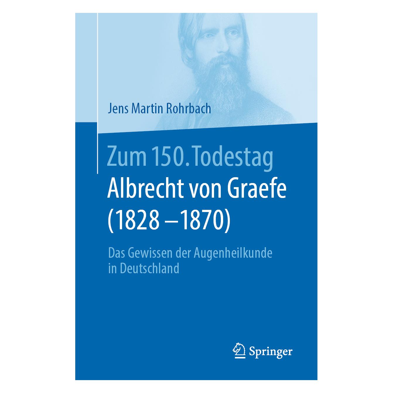 Springer Zum 150. Todestag: Albrecht von Graefe (1828-1870) (Deutsch, Softcover, Jens Martin Rohrbach) (38972167)