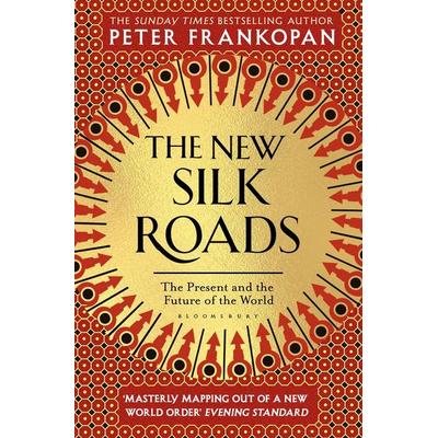 The New Silk Roads, Taschenbuch von Peter Frankopan, Bloomsbury Academic, 978-1-5266-0824-6