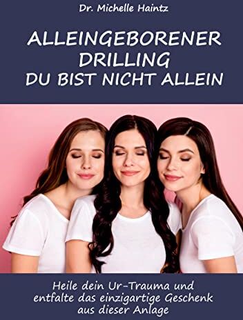 Haintz, Dr. Michelle - ALLEINGEBORENER DRILLING DU BIST NICHT ALLEIN: Heile dein Ur-Trauma und entfalte das einzigartige Geschenk aus dieser Anlage - Preis vom 17.10.2026 19:25:27 h