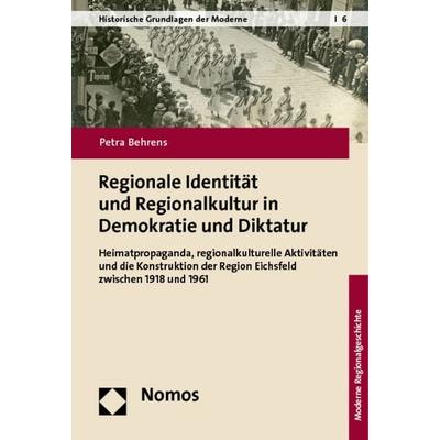 Regionale Identität und Regionalkultur in Demokratie und Diktatur, Gebundene Ausgabe von Petra Behrens, Nomos, 978-3-8329-7655-2
