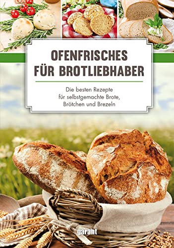garant Verlag GmbH - Ofenfrisches für Brot-Liebhaber - Die: besten Rezepte für selbstgemachte - Preis vom 30.09.2026 09:01:18 h