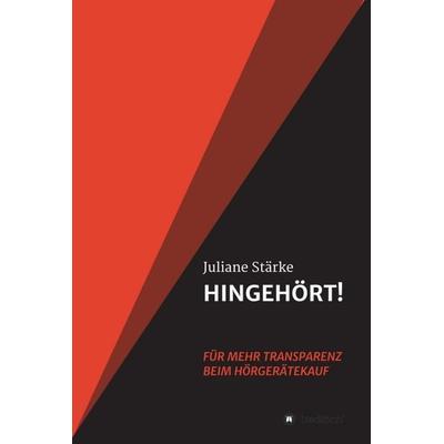 HINGEHÖRT! Für mehr Transparenz beim Hörgerätekauf, Gebundene Ausgabe von Juliane Stärke, Tredition, 978-3-347-06155-2